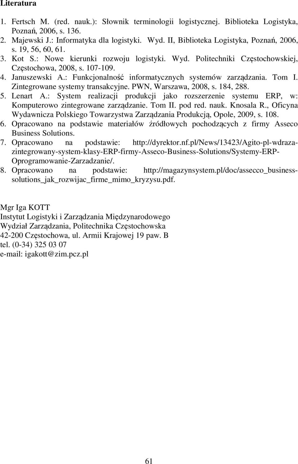 : Funkcjonalność informatycznych systemów zarządzania. Tom I. Zintegrowane systemy transakcyjne. PWN, Warszawa, 2008, s. 184, 288. 5. Lenart A.