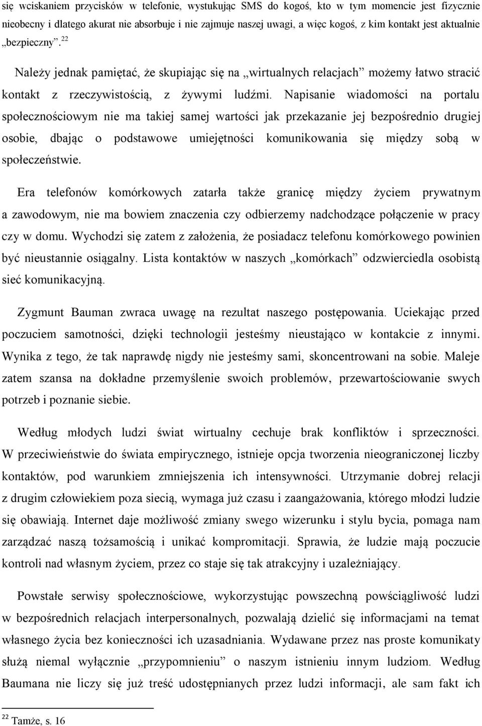 Napisanie wiadomości na portalu społecznościowym nie ma takiej samej wartości jak przekazanie jej bezpośrednio drugiej osobie, dbając o podstawowe umiejętności komunikowania się między sobą w