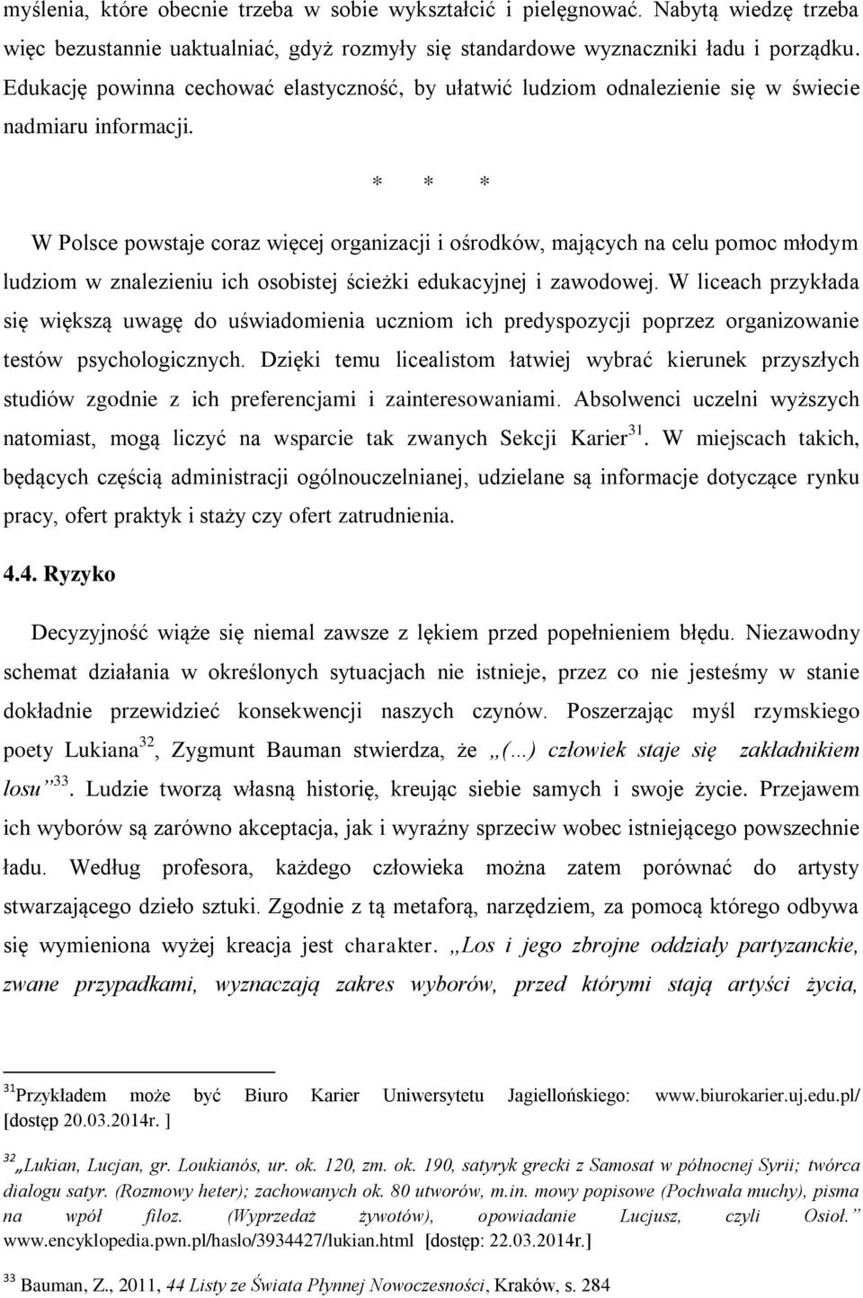 * * * W Polsce powstaje coraz więcej organizacji i ośrodków, mających na celu pomoc młodym ludziom w znalezieniu ich osobistej ścieżki edukacyjnej i zawodowej.