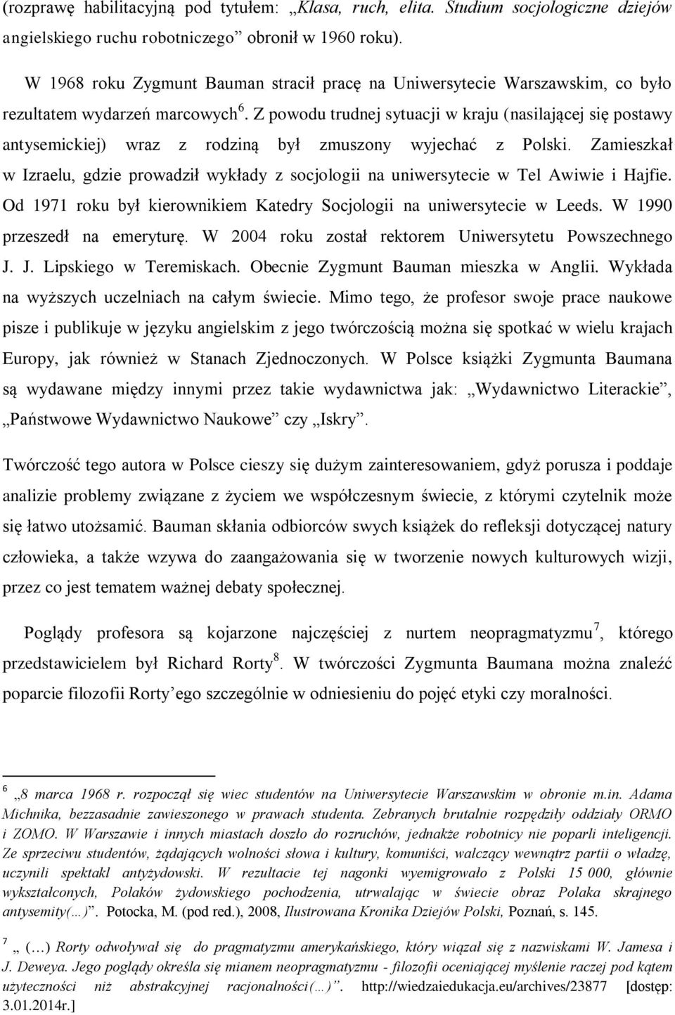 Z powodu trudnej sytuacji w kraju (nasilającej się postawy antysemickiej) wraz z rodziną był zmuszony wyjechać z Polski.