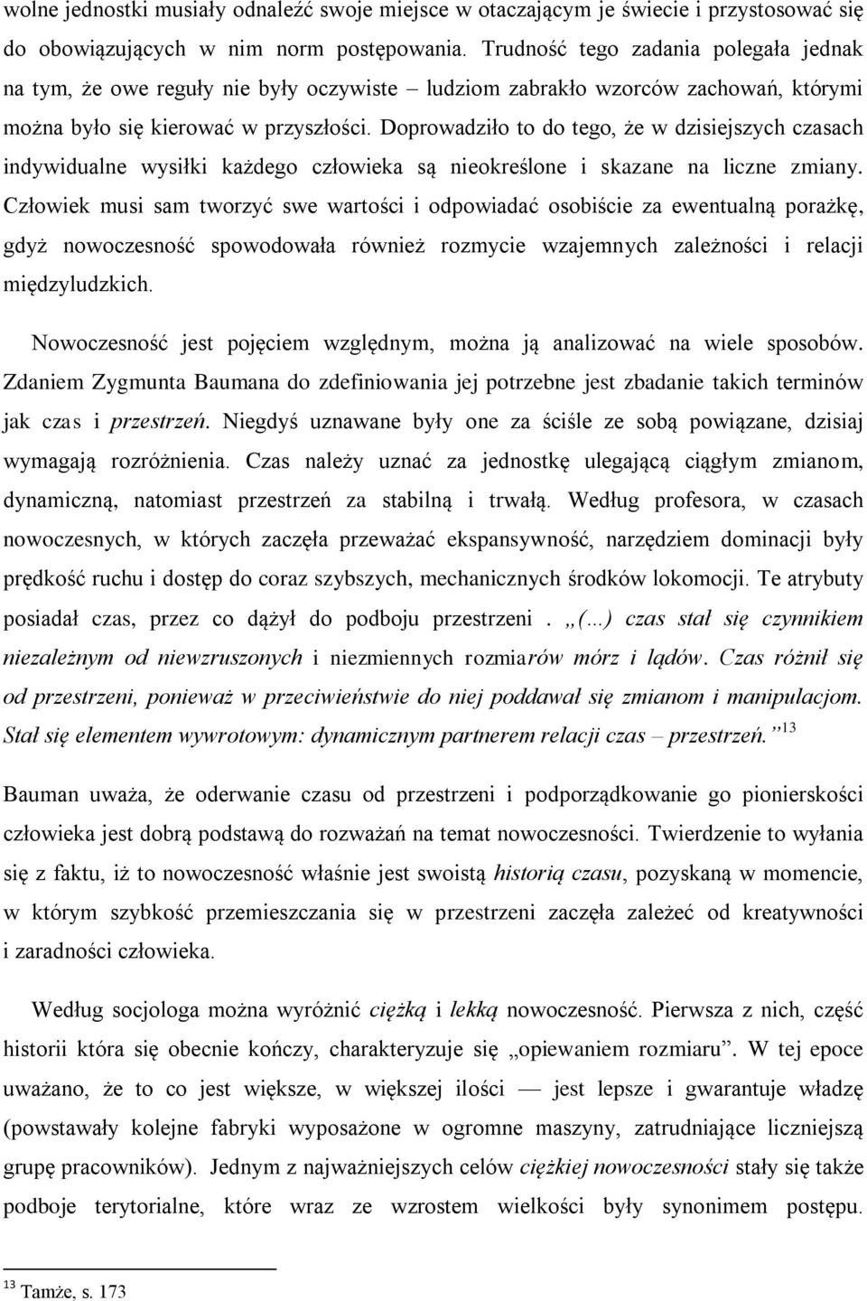 Doprowadziło to do tego, że w dzisiejszych czasach indywidualne wysiłki każdego człowieka są nieokreślone i skazane na liczne zmiany.