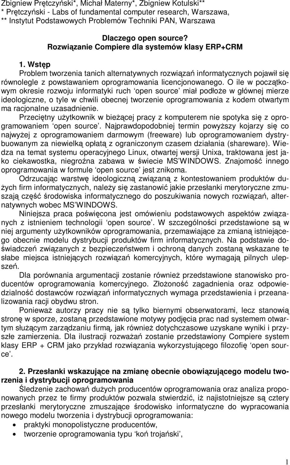 Wstęp Problem tworzenia tanich alternatywnych rozwiązań informatycznych pojawił się równolegle z powstawaniem oprogramowania licencjonowanego.