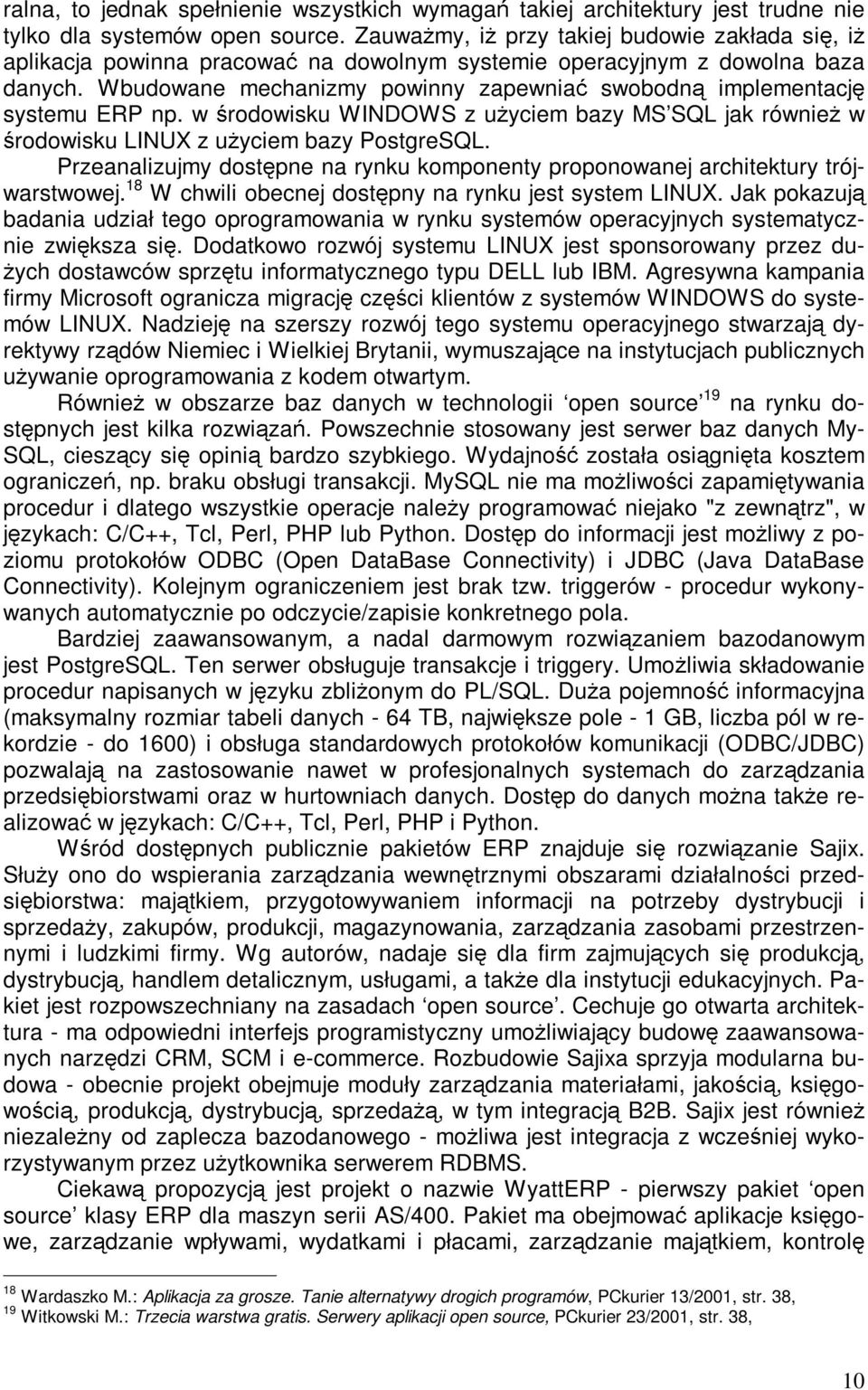 Wbudowane mechanizmy powinny zapewniać swobodną implementację systemu ERP np. w środowisku WINDOWS z użyciem bazy MS SQL jak również w środowisku LINUX z użyciem bazy PostgreSQL.