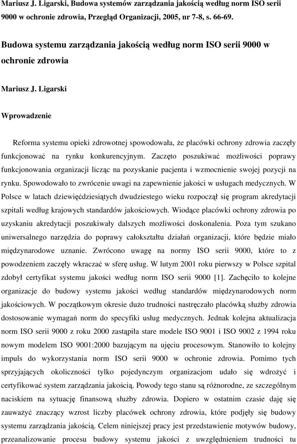 Ligarski Wprowadzenie Reforma systemu opieki zdrowotnej spowodowała, że placówki ochrony zdrowia zaczęły funkcjonować na rynku konkurencyjnym.