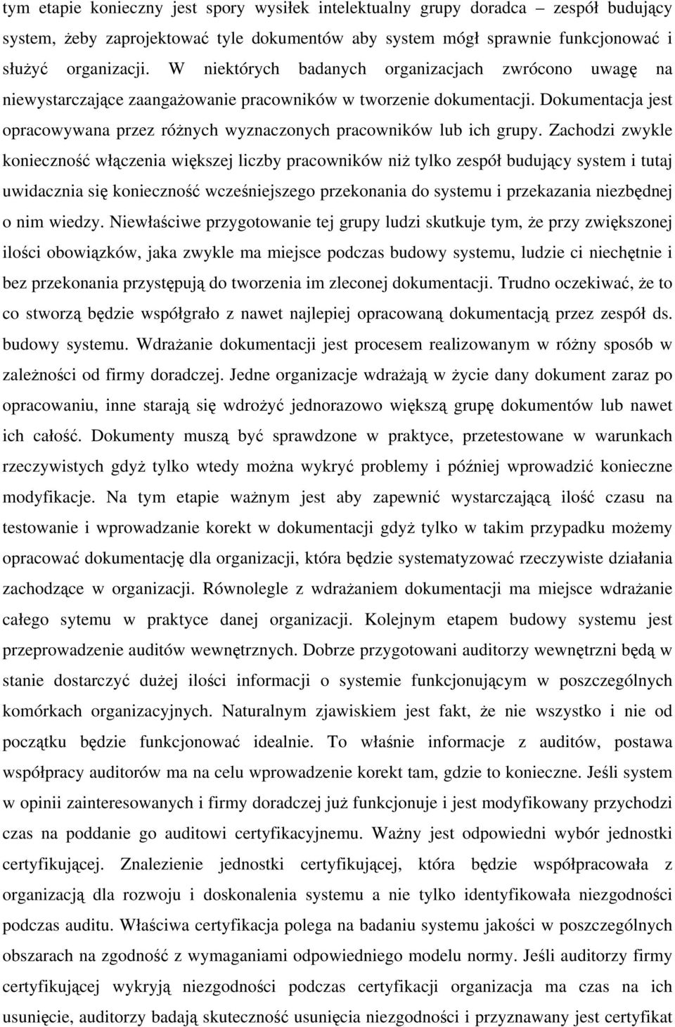 Dokumentacja jest opracowywana przez różnych wyznaczonych pracowników lub ich grupy.