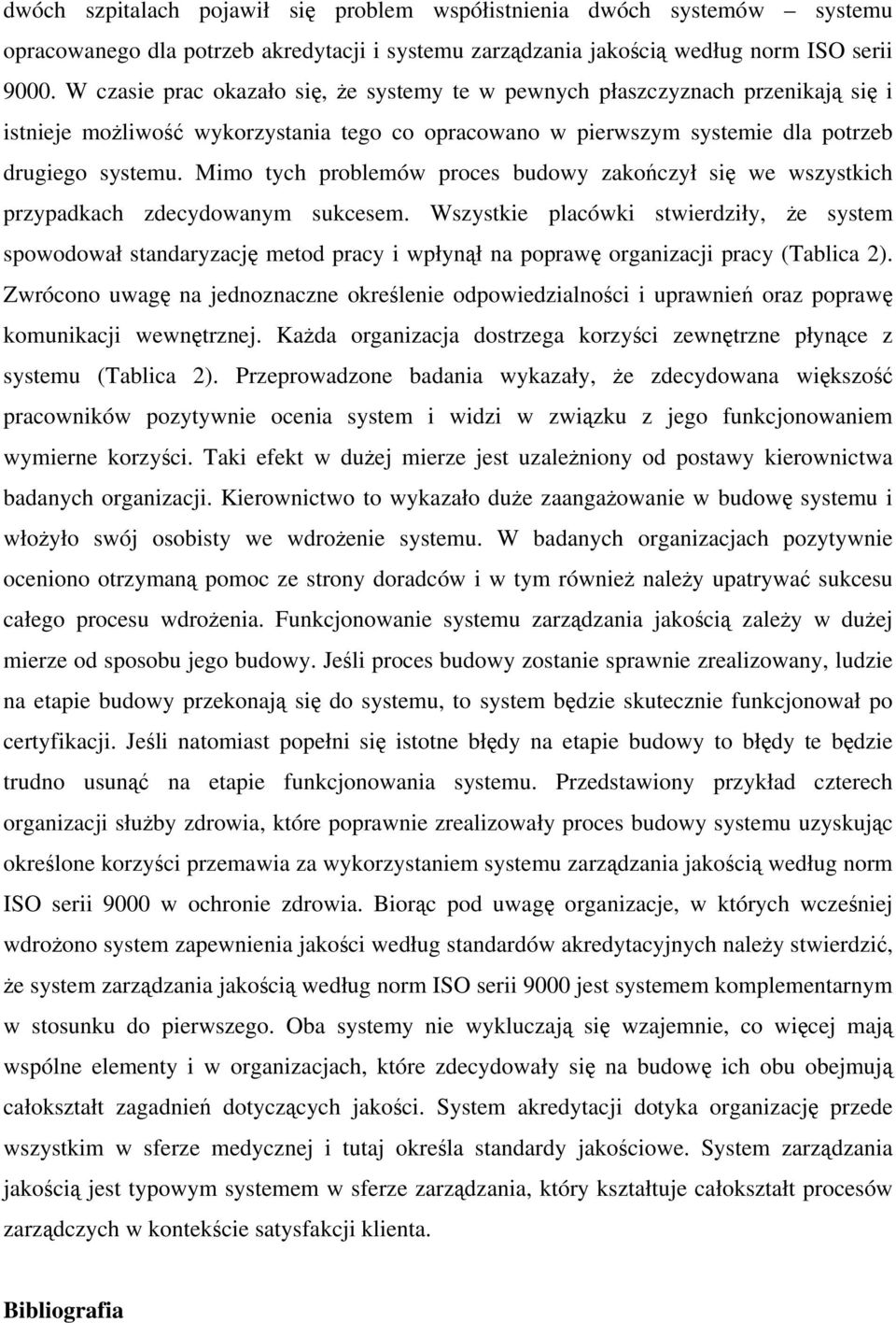 Mimo tych problemów proces budowy zakończył się we wszystkich przypadkach zdecydowanym sukcesem.