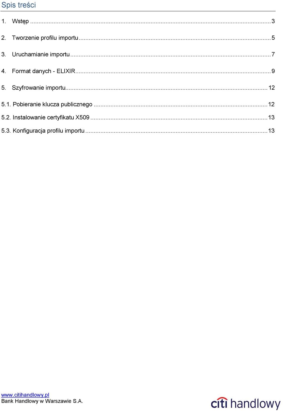 Szyfrowanie importu... 12 5.1. Pobieranie klucza publicznego... 12 5.2. Instalowanie certyfikatu X509.