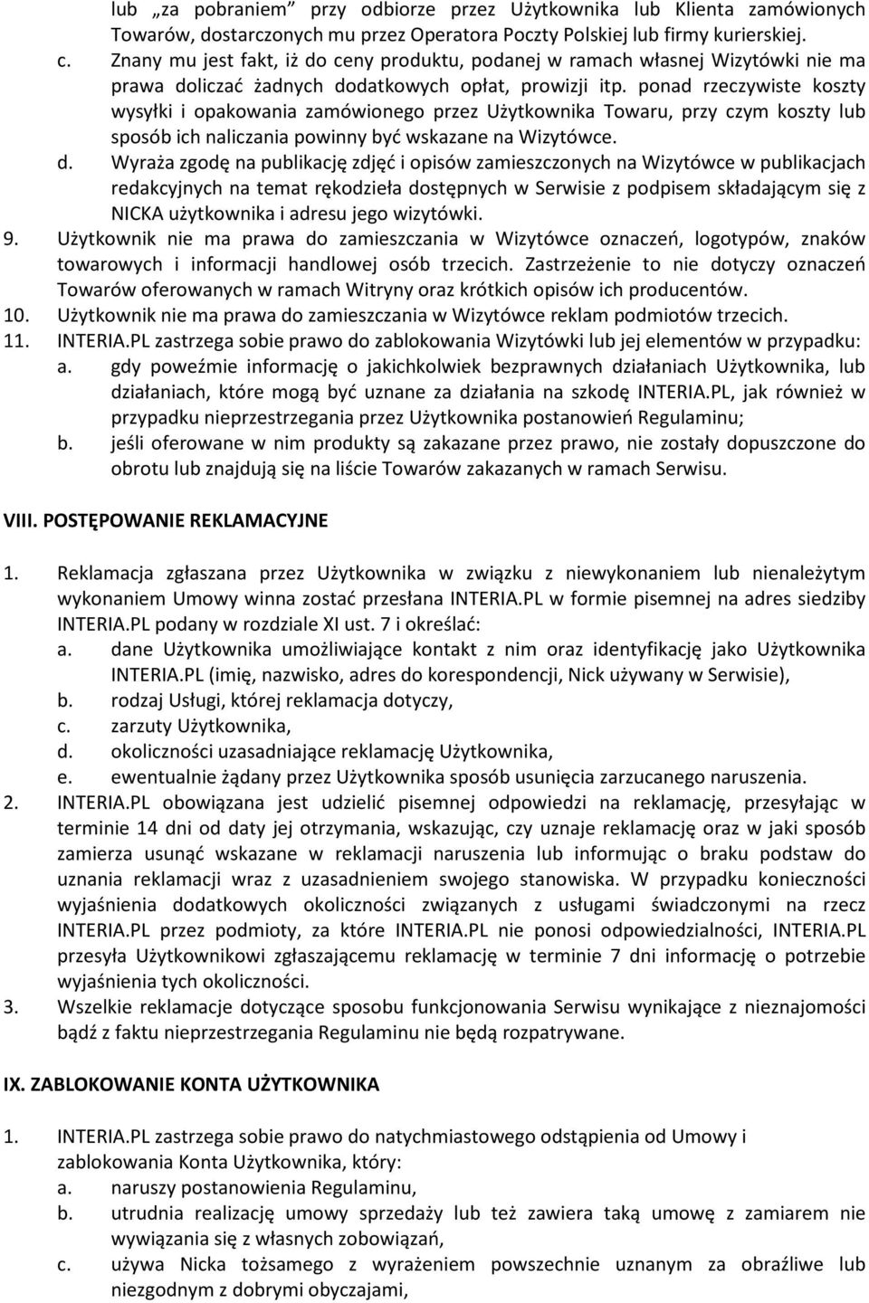 ponad rzeczywiste koszty wysyłki i opakowania zamówionego przez Użytkownika Towaru, przy czym koszty lub sposób ich naliczania powinny być wskazane na Wizytówce. d.