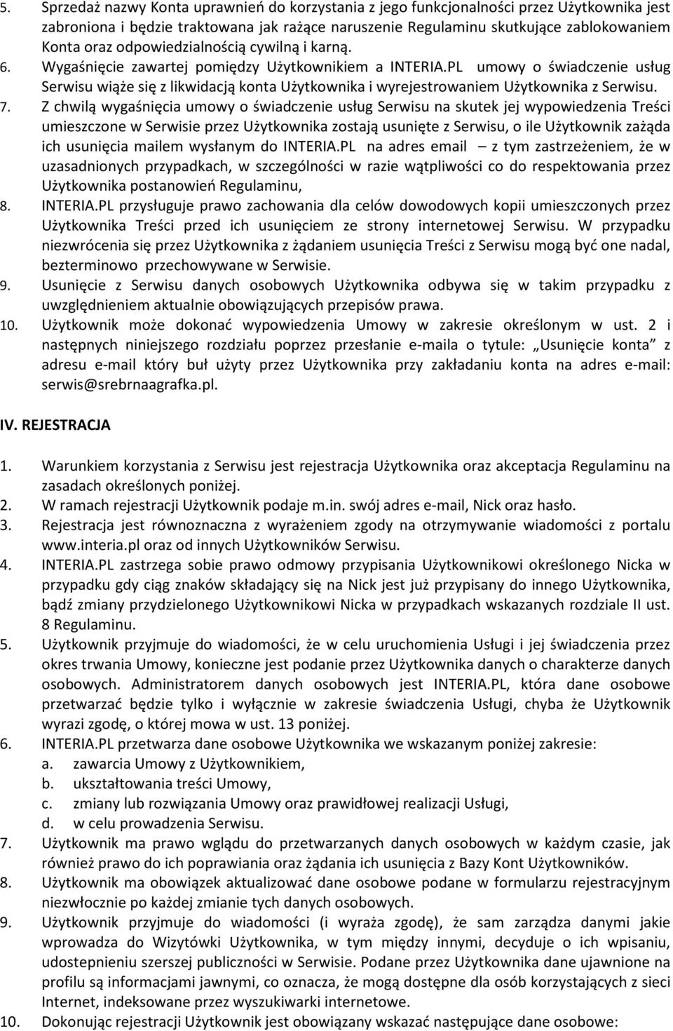 PL umowy o świadczenie usług Serwisu wiąże się z likwidacją konta Użytkownika i wyrejestrowaniem Użytkownika z Serwisu. 7.