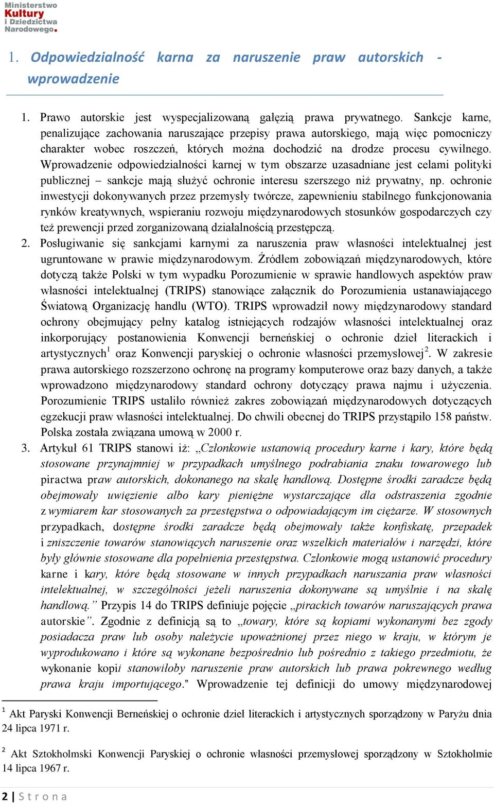 Wprowadzenie odpowiedzialności karnej w tym obszarze uzasadniane jest celami polityki publicznej sankcje mają służyć ochronie interesu szerszego niż prywatny, np.