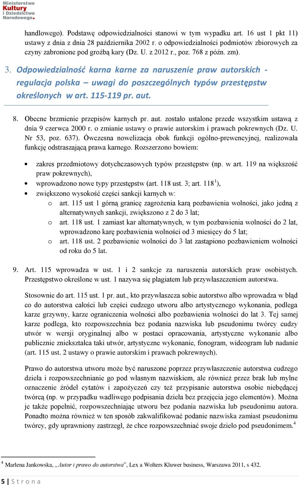 Odpowiedzialnośd karna karne za naruszenie praw autorskich - regulacja polska uwagi do poszczególnych typów przestępstw określonych w art. 115-119 pr. aut. 8. Obecne brzmienie przepisów karnych pr.