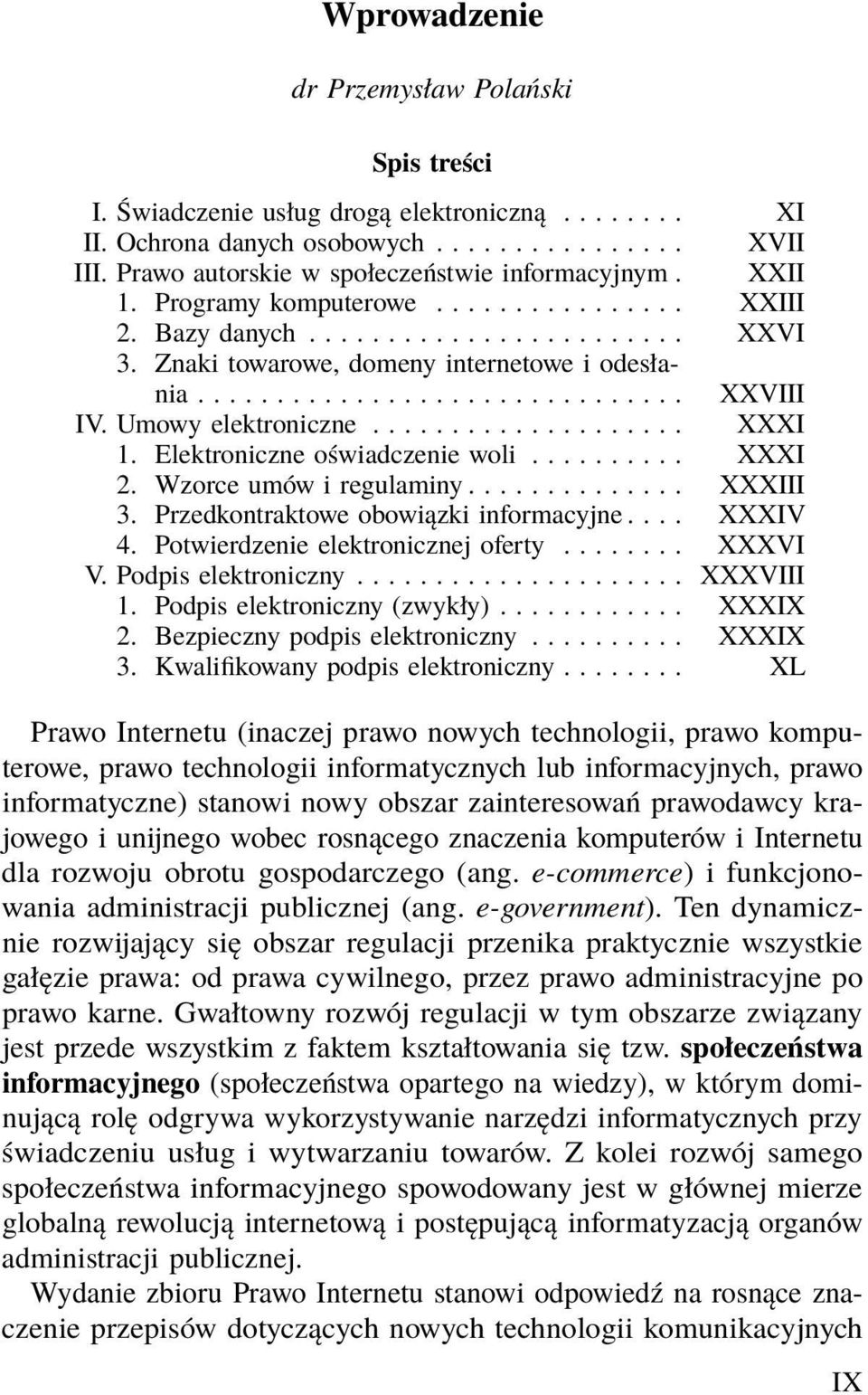 ................... XXXI 1. Elektroniczne oświadczenie woli.......... XXXI 2. Wzorce umów i regulaminy.............. XXXIII 3. Przedkontraktowe obowiązki informacyjne.... XXXIV 4.