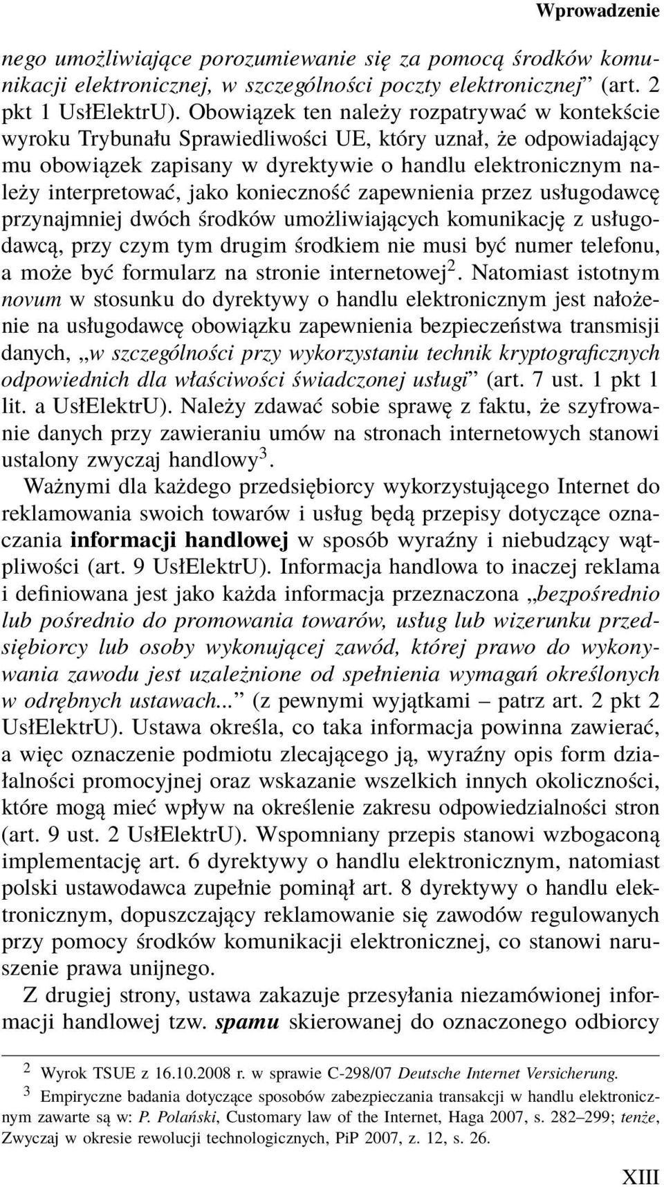 konieczność zapewnienia przez usługodawcę przynajmniej dwóch środków umożliwiających komunikację z usługodawcą, przy czym tym drugim środkiem nie musi być numer telefonu, a może być formularz na