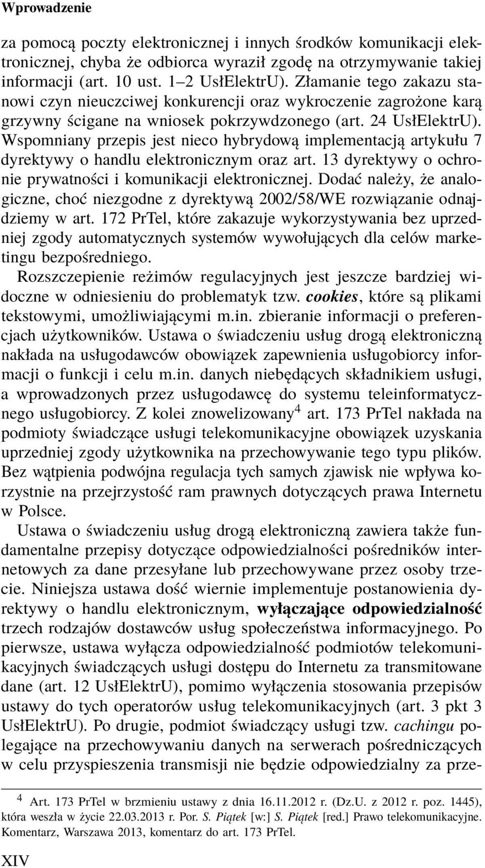 Wspomniany przepis jest nieco hybrydową implementacją artykułu 7 dyrektywy o handlu elektronicznym oraz art. 13 dyrektywy o ochronie prywatności i komunikacji elektronicznej.