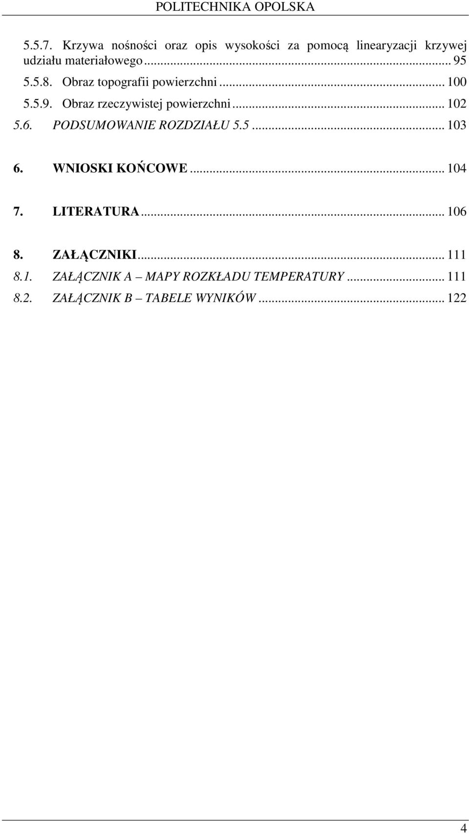 6. PODSUMOWANIE ROZDZIAŁU 5.5... 103 6. WNIOSKI KOŃCOWE... 104 7. LITERATURA... 106 8.