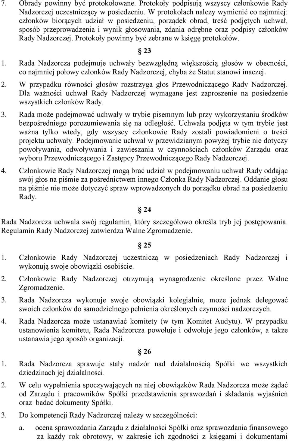 członków Rady Nadzorczej. Protokoły powinny być zebrane w księgę protokołów. 23 1.