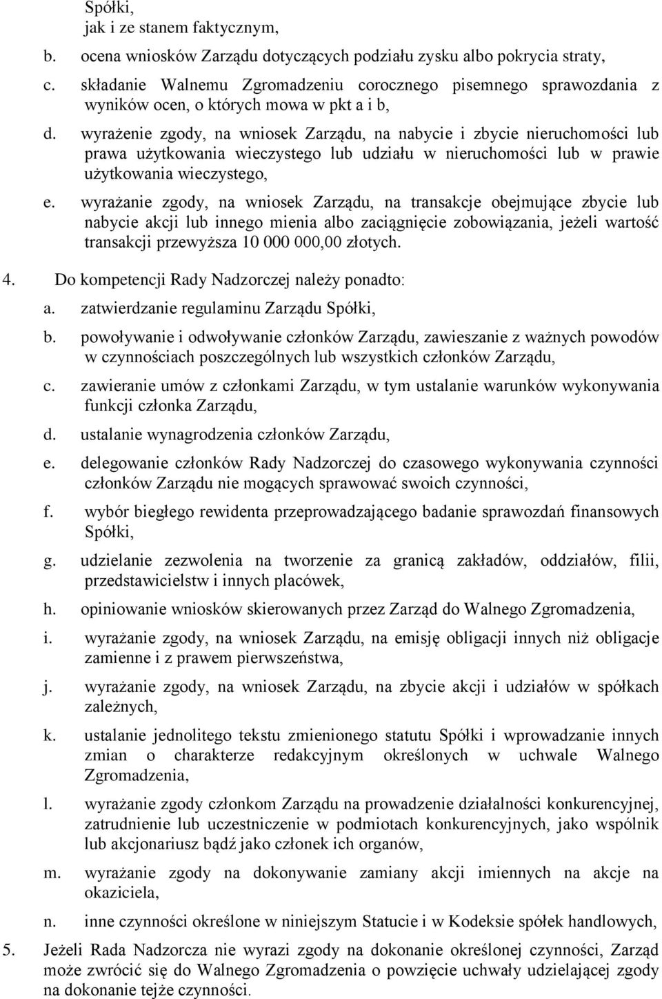 wyrażenie zgody, na wniosek Zarządu, na nabycie i zbycie nieruchomości lub prawa użytkowania wieczystego lub udziału w nieruchomości lub w prawie użytkowania wieczystego, e.