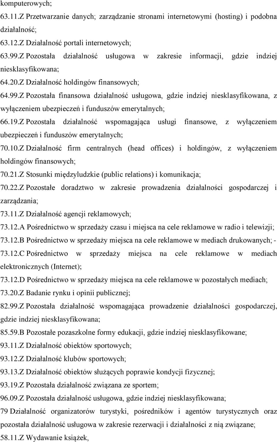 Z Pozostała finansowa działalność usługowa, gdzie indziej niesklasyfikowana, z wyłączeniem ubezpieczeń i funduszów emerytalnych; 66.19.