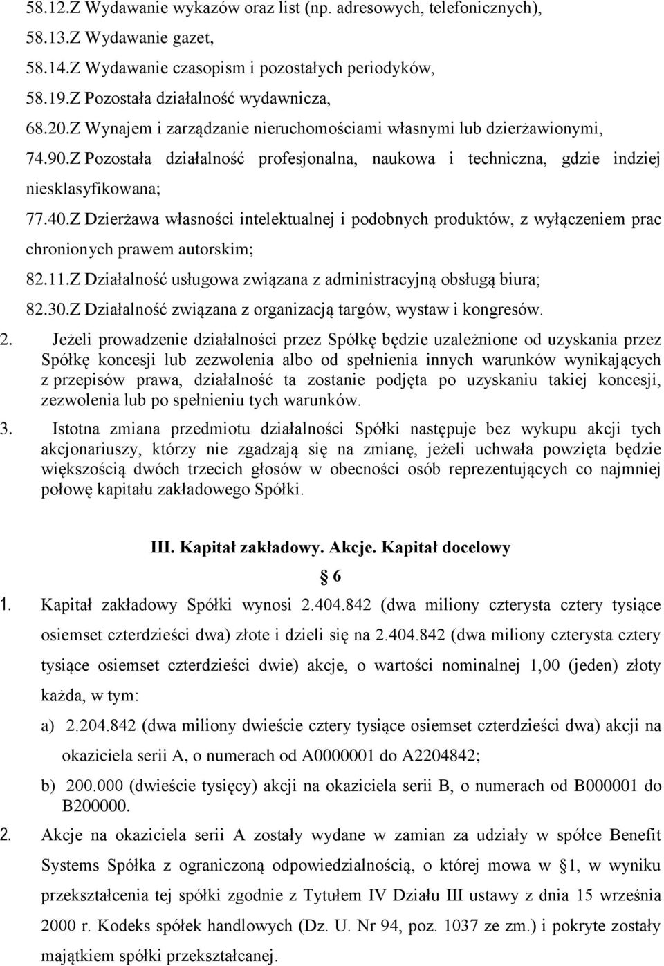 Z Dzierżawa własności intelektualnej i podobnych produktów, z wyłączeniem prac chronionych prawem autorskim; 82.11.Z Działalność usługowa związana z administracyjną obsługą biura; 82.30.