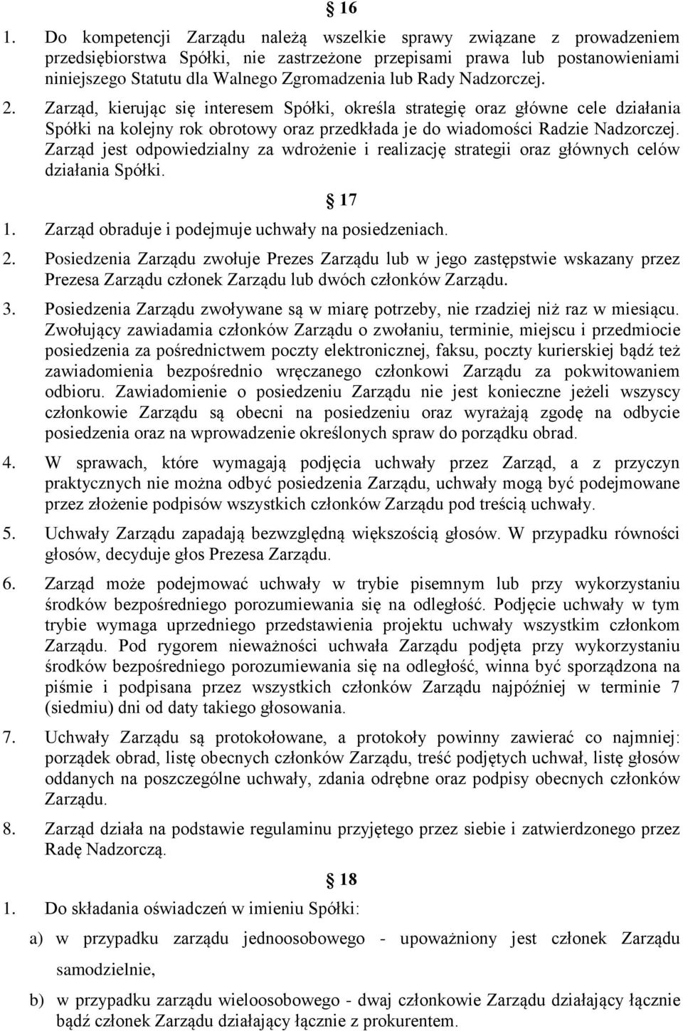 Zarząd jest odpowiedzialny za wdrożenie i realizację strategii oraz głównych celów działania Spółki. 17 1. Zarząd obraduje i podejmuje uchwały na posiedzeniach. 2.