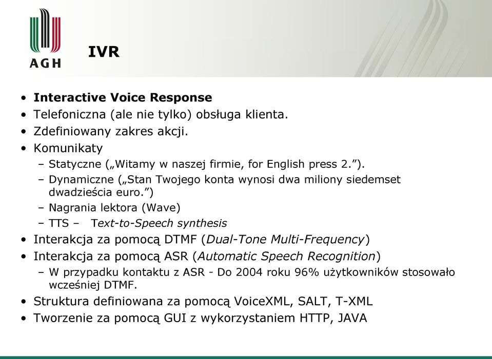 ) Nagrania lektora (Wave) TTS Text-to-Speech synthesis Interakcja za pomocą DTMF (Dual-Tone Multi-Frequency) Interakcja za pomocą ASR (Automatic Speech