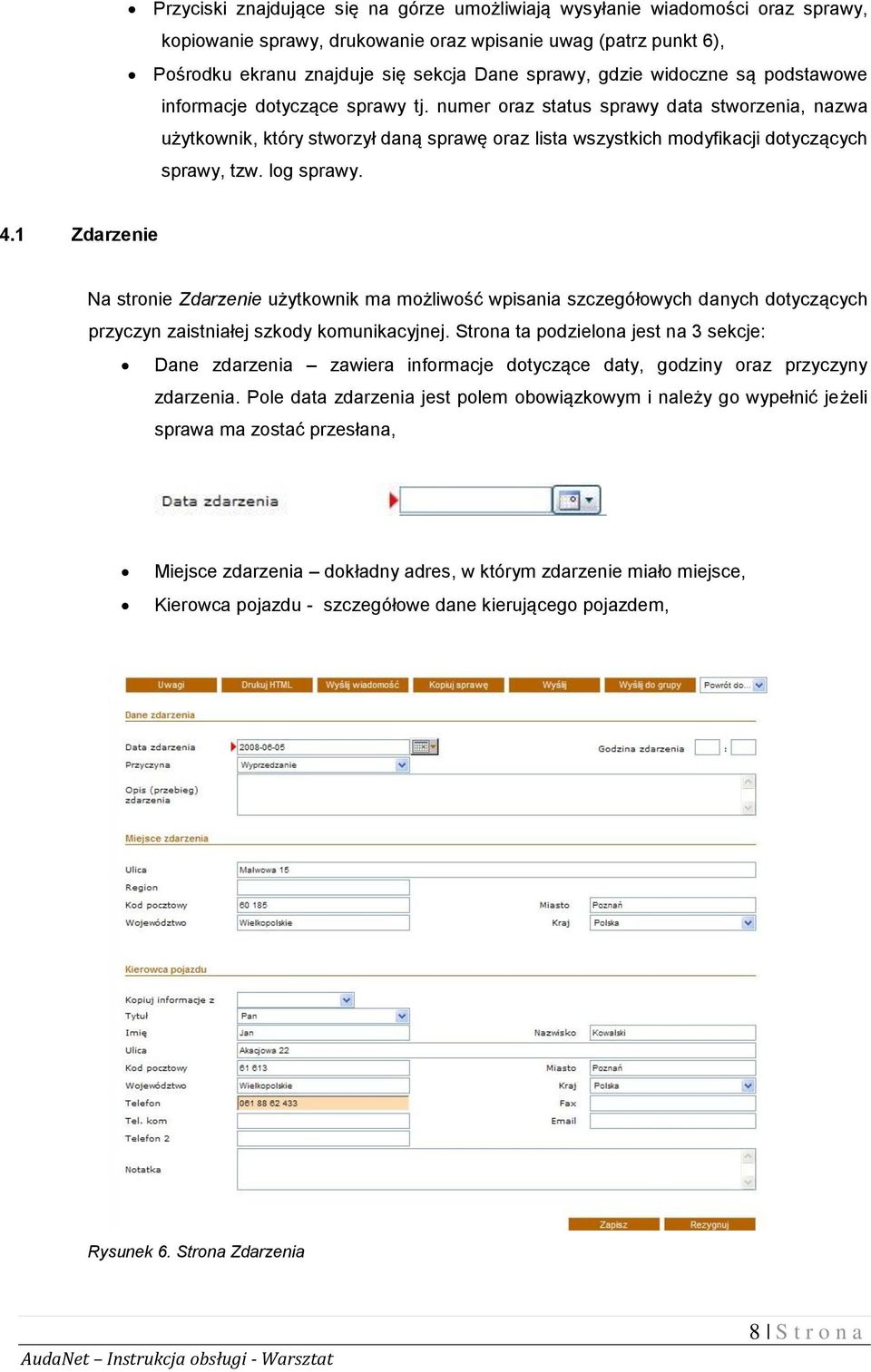 numer oraz status sprawy data stworzenia, nazwa użytkownik, który stworzył daną sprawę oraz lista wszystkich modyfikacji dotyczących sprawy, tzw. log sprawy. 4.