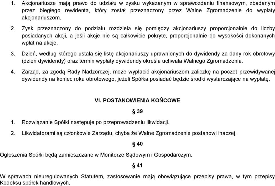 na akcje. 3. Dzień, według którego ustala się listę akcjonariuszy uprawnionych do dywidendy za dany rok obrotowy (dzień dywidendy) oraz termin wypłaty dywidendy określa uchwała Walnego Zgromadzenia.