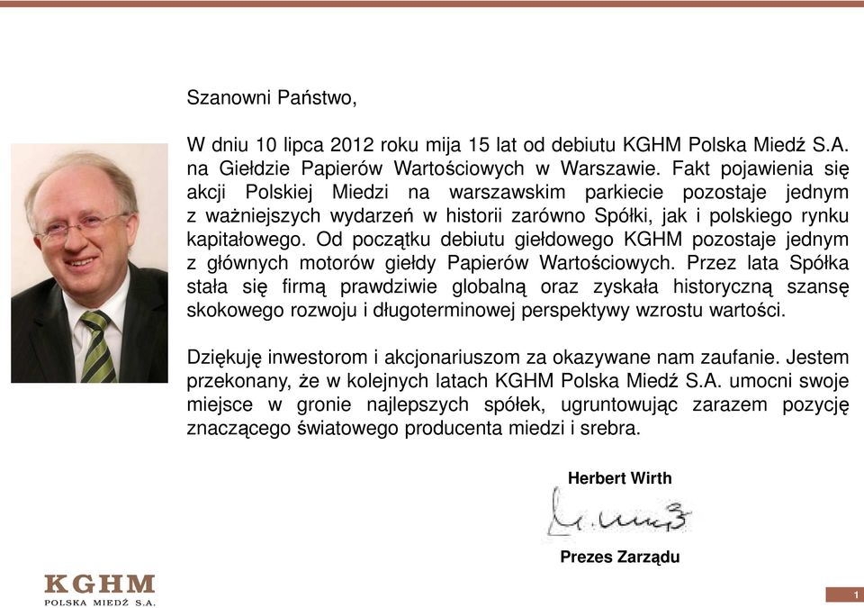 Od początku debiutu giełdowego KGHM pozostaje jednym z głównych motorów giełdy Papierów Wartościowych.