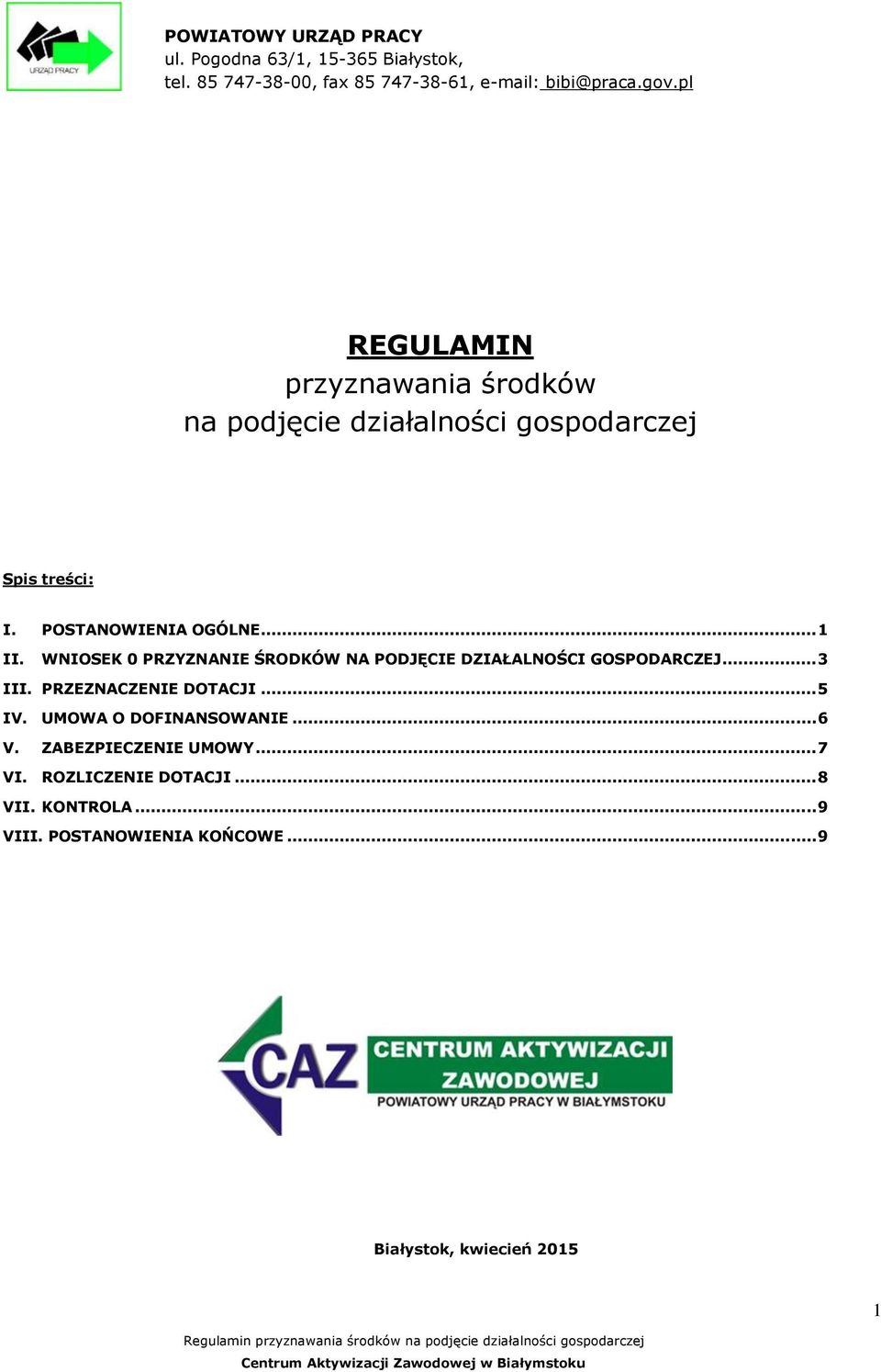 WNIOSEK 0 PRZYZNANIE ŚRODKÓW NA PODJĘCIE DZIAŁALNOŚCI GOSPODARCZEJ... 3 III. PRZEZNACZENIE DOTACJI... 5 IV.