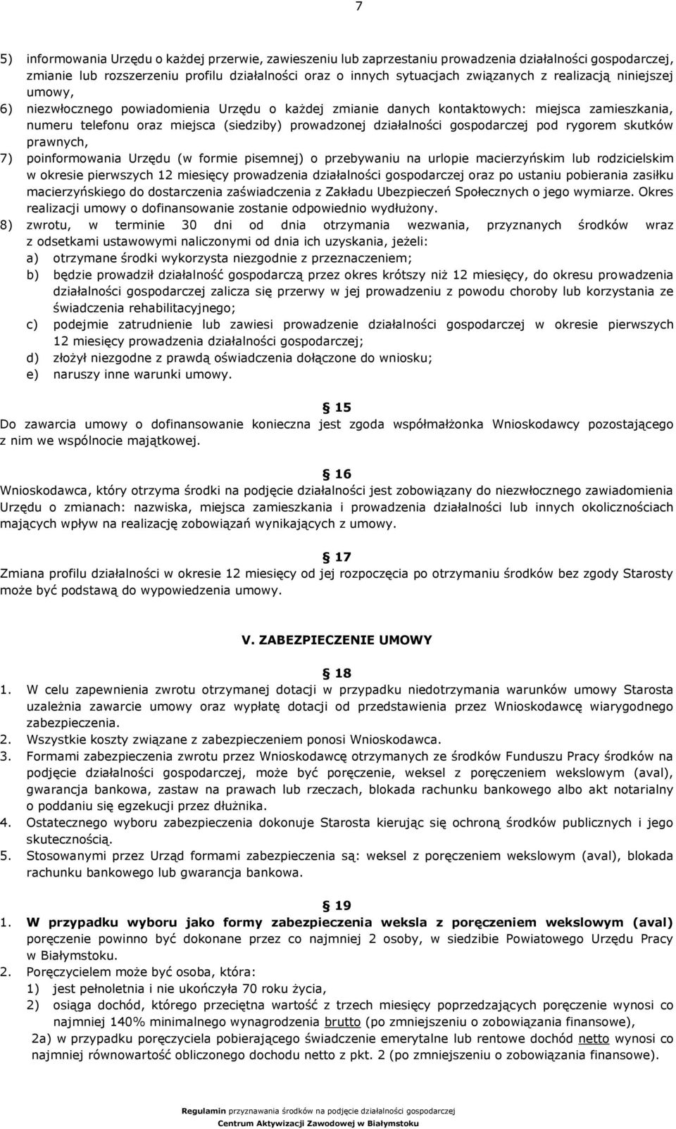 gospodarczej pod rygorem skutków prawnych, 7) poinformowania Urzędu (w formie pisemnej) o przebywaniu na urlopie macierzyńskim lub rodzicielskim w okresie pierwszych 12 miesięcy prowadzenia