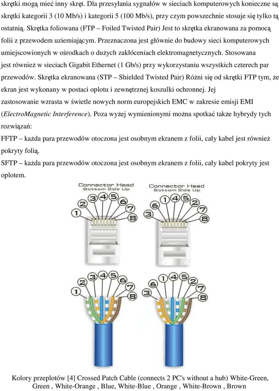 Skrętka foliowana (FTP Foiled Twisted Pair) Jest to skrętka ekranowana za pomocą folii z przewodem uziemiającym.