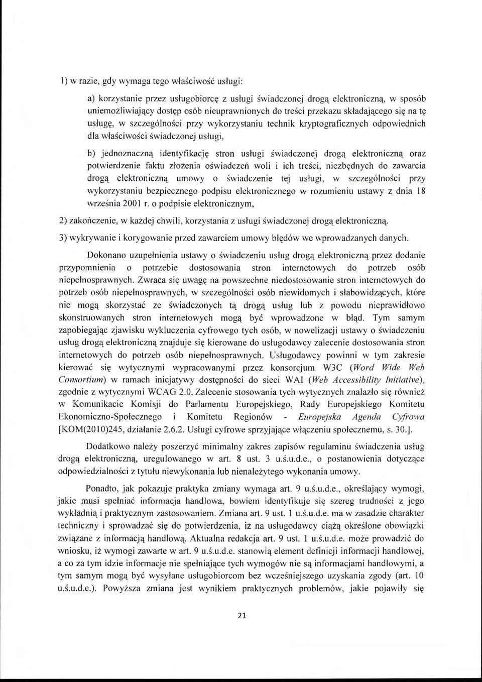 drogą elektroniczną oraz potwierdzenie faktu złożenia oświadczeń woli i ich treści, niezbędnych do zawarcia drogą elektroniczną umowy o świadczenie tej usługi, w szczególności przy wykorzystaniu