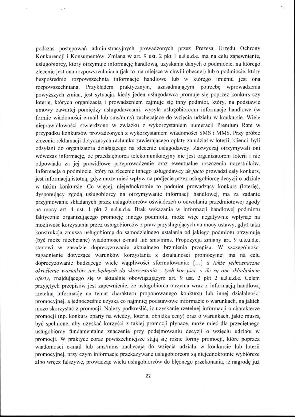 którego zlecenie jest ona rozpowszechniana Q ak to ma miejsce w chwili obecnej) lub o podmiocie, który bezpośrednio rozpowszechnia informacje handlowe lub w którego imieniu jest ona rozpowszechniana.