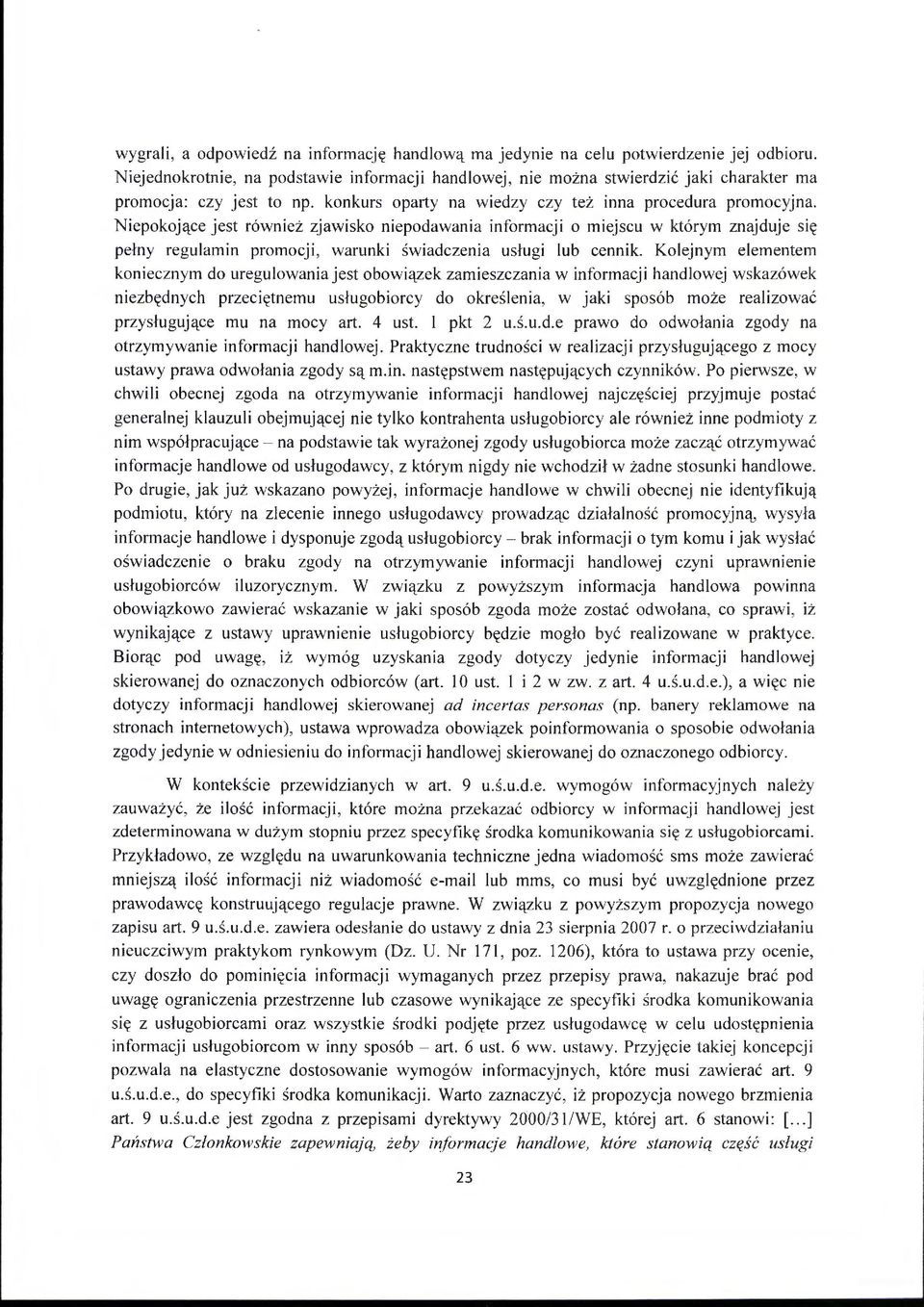 Niepokojące jest również zjawisko niepodawania informacji o miejscu w którym znajduje się pełny regulamin promocji, warunki świadczenia usługi lub cennik.