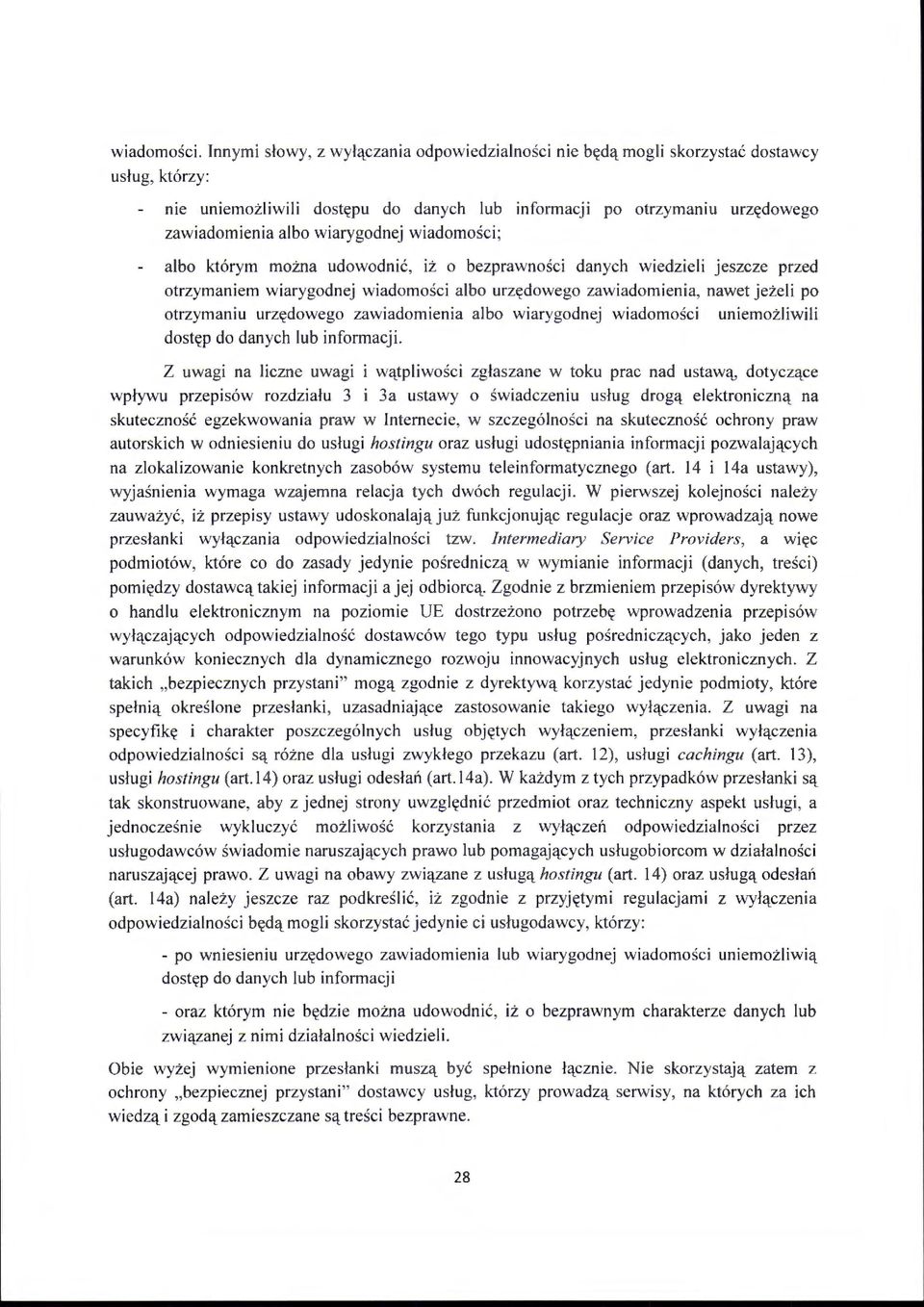 wiarygodnej wiadomości ; albo którym można udowodnić, iż o bezprawności danych wiedzieli jeszcze przed otrzymaniem wiarygodnej wiadomości albo urzędowego zawiadomienia, nawet jeżeli po otrzymaniu