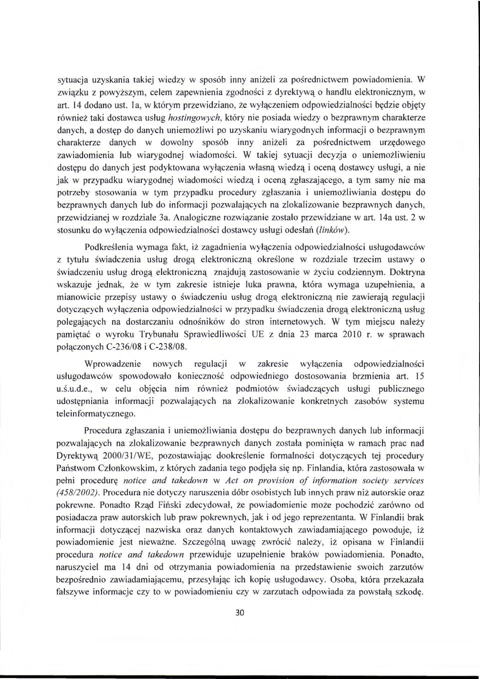 uniemożliwi po uzyskaniu wiarygodnych informacji o bezprawnym charakterze danych w dowolny sposób inny aniżeli za pośrednictwem urzędowego zawiadomienia lub wiarygodnej wiadomości.