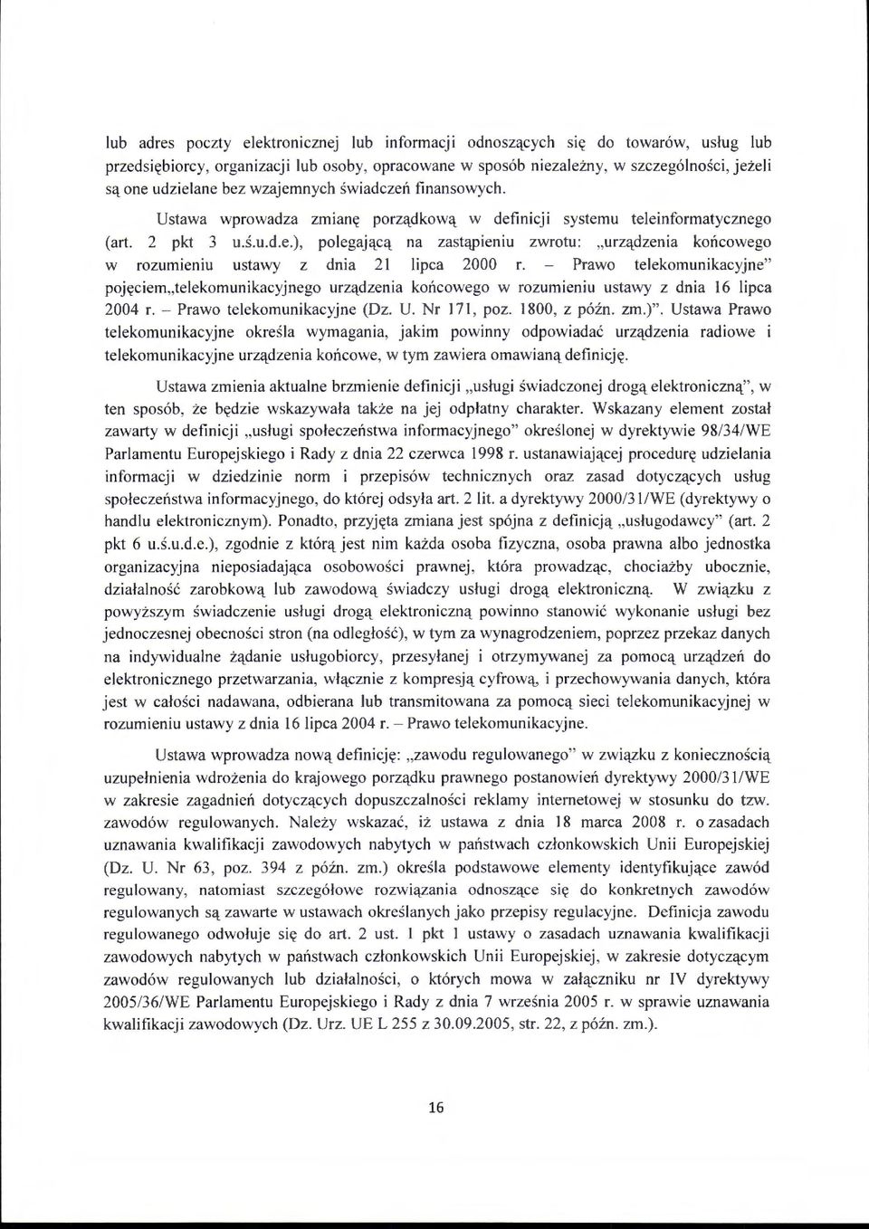 Prawo telekomunikacyjne" pojęciem " telekomunikacyjnego urządzenia końcowego w rozumieniu ustawy z dnia 16 lipca 2004 r. -Prawo telekomunikacyjne (Dz. U. Nr 171, poz. 1800, z późn. zm.)".