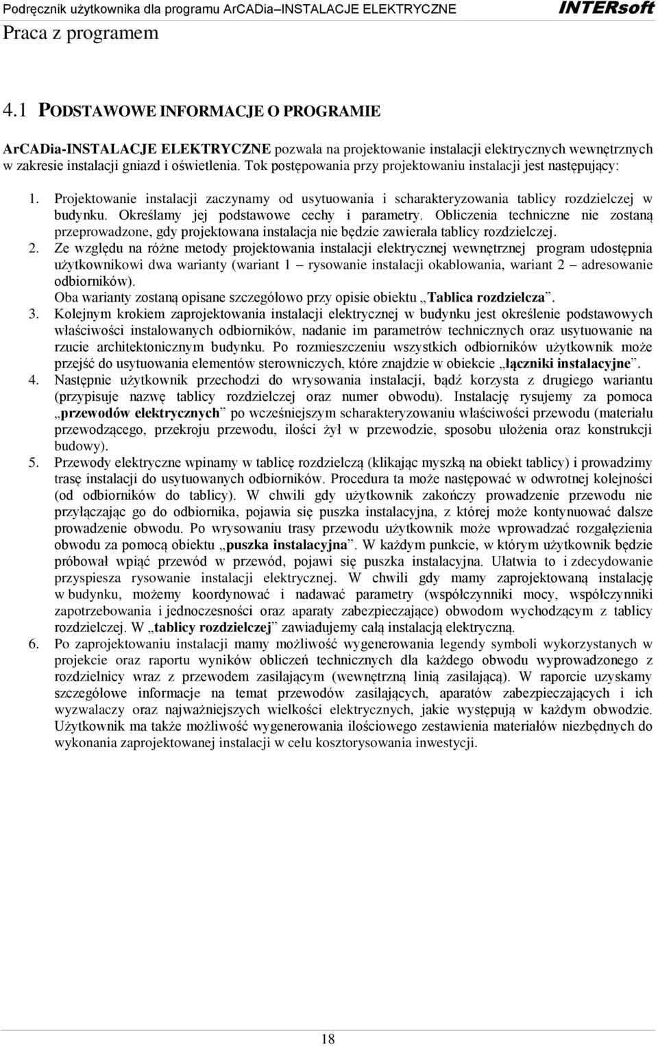 Określamy jej podstawowe cechy i parametry. Obliczenia techniczne nie zostaną przeprowadzone, gdy projektowana instalacja nie będzie zawierała tablicy rozdzielczej. 2.