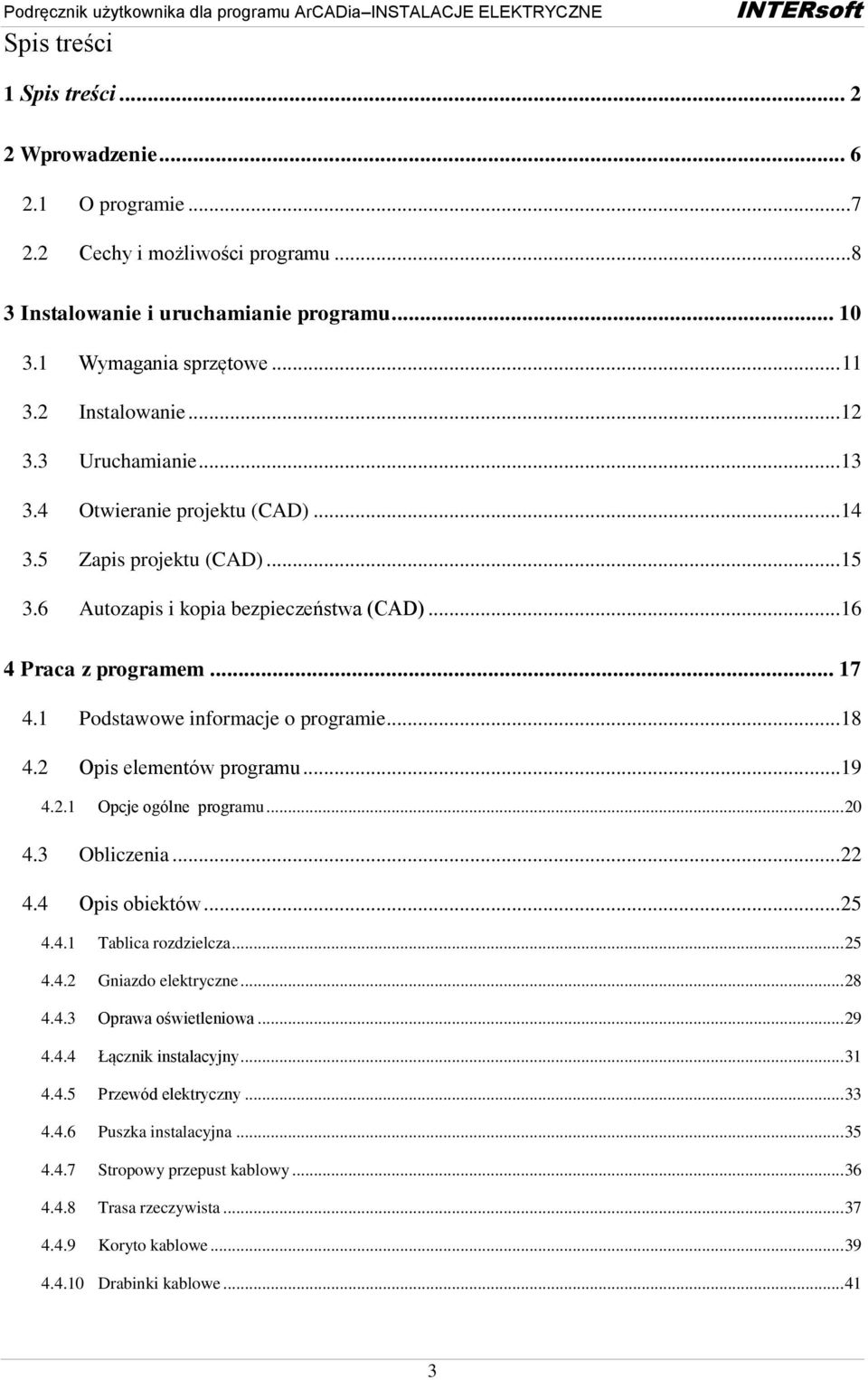 1 Podstawowe informacje o programie... 18 4.2 Opis elementów programu... 19 4.2.1 Opcje ogólne programu... 20 4.3 Obliczenia... 22 4.4 Opis obiektów... 25 4.4.1 Tablica rozdzielcza... 25 4.4.2 Gniazdo elektryczne.