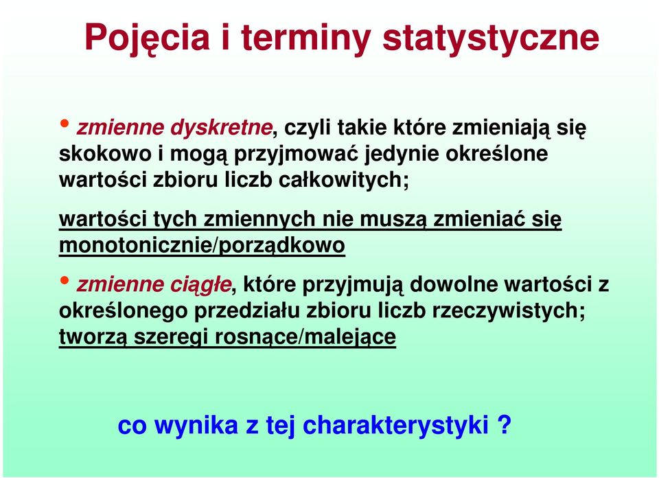 zmieniać się monotonicznie/porządkowo zmienne ciągłe, które przyjmują dowolne wartości z