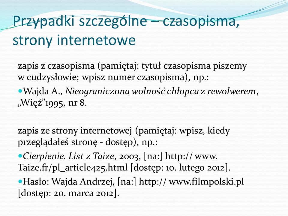 zapis ze strony internetowej (pamiętaj: wpisz, kiedy przeglądałeś stronę - dostęp), np.: Cierpienie.