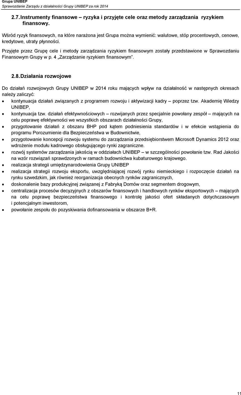 Przyjęte przez Grupę cele i metody zarządzania ryzykiem finansowym zostały przedstawione w Sprawozdaniu Finansowym Grupy w p. 4 Zarządzanie ryzykiem finansowym. 2.8.