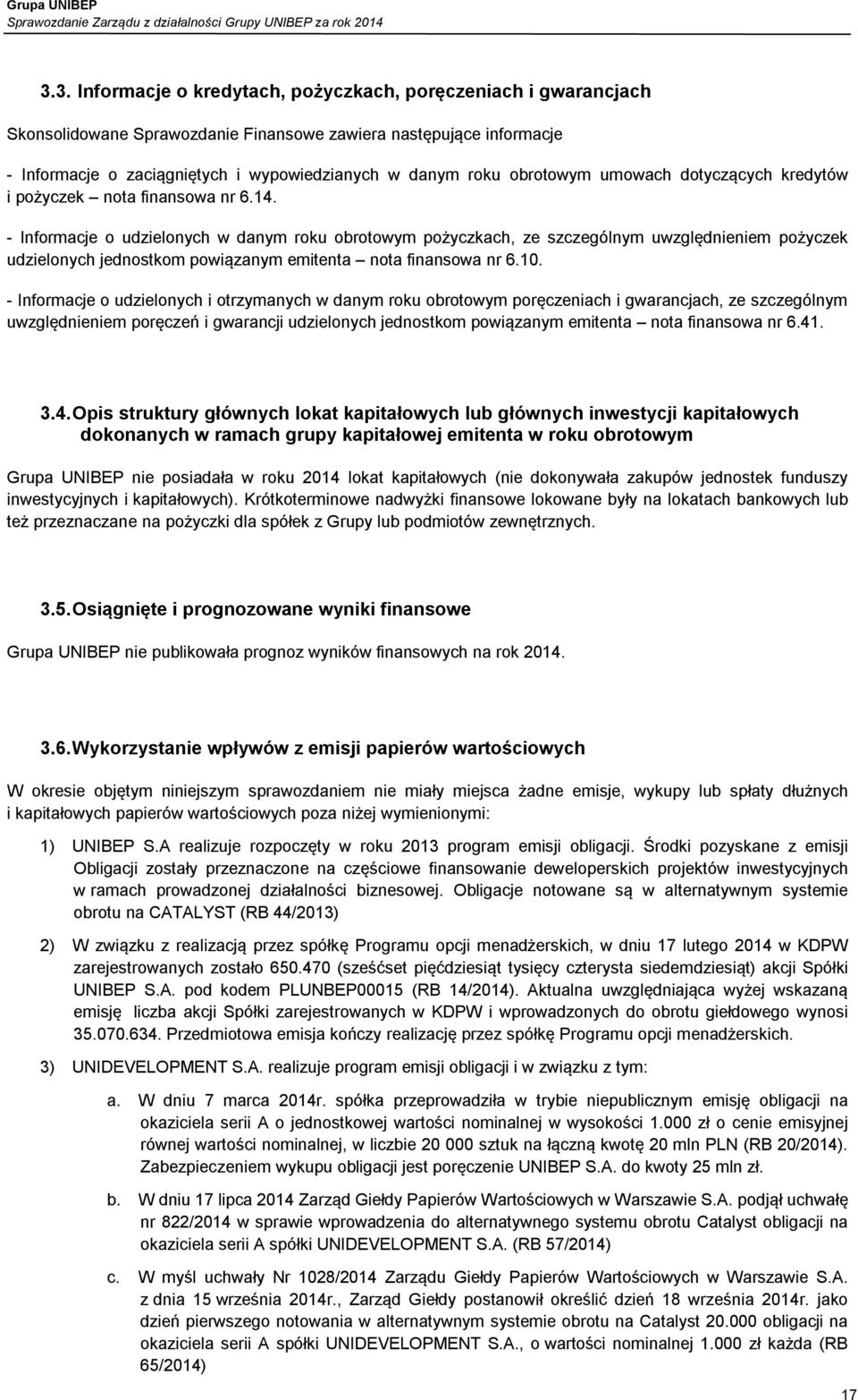 - Informacje o udzielonych w danym roku obrotowym pożyczkach, ze szczególnym uwzględnieniem pożyczek udzielonych jednostkom powiązanym emitenta nota finansowa nr 6.10.