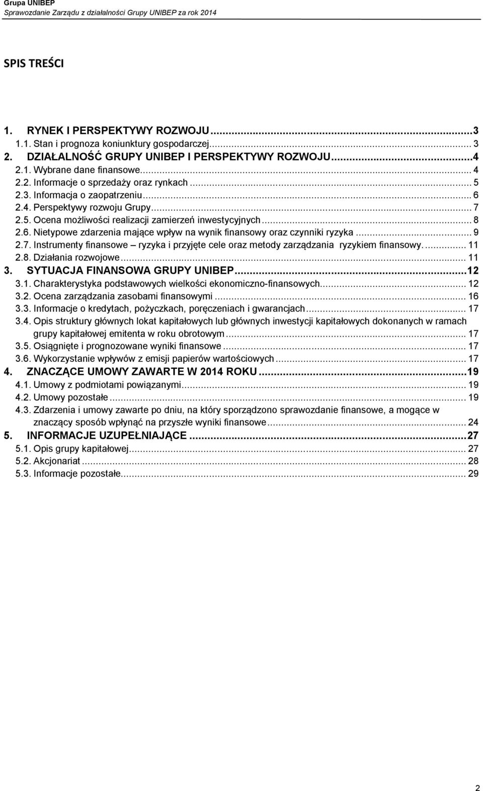 .. 9 2.7. Instrumenty finansowe ryzyka i przyjęte cele oraz metody zarządzania ryzykiem finansowy.... 11 2.8. Działania rozwojowe... 11 3. SYTUACJA FINANSOWA GRUPY UNIBEP... 12 3.1. Charakterystyka podstawowych wielkości ekonomiczno-finansowych.