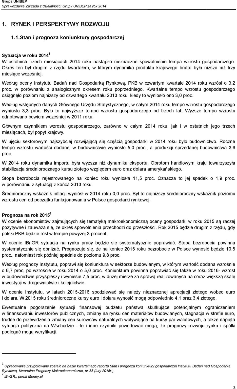 Według oceny Instytutu Badań nad Gospodarką Rynkową, PKB w czwartym kwartale 2014 roku wzrósł o 3,2 proc. w porównaniu z analogicznym okresem roku poprzedniego.