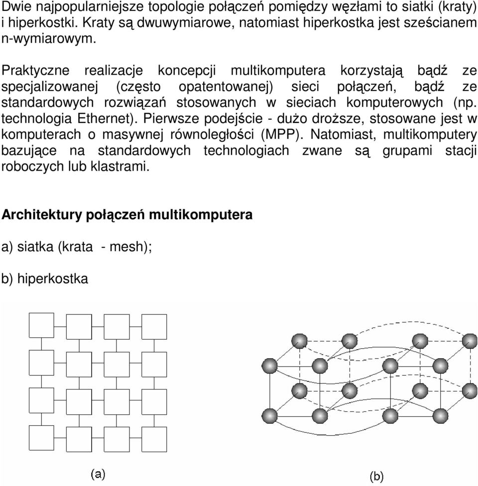 sieciach komputerowych (np. technologia Ethernet). Pierwsze podejście - dużo droższe, stosowane jest w komputerach o masywnej równoległości (MPP).