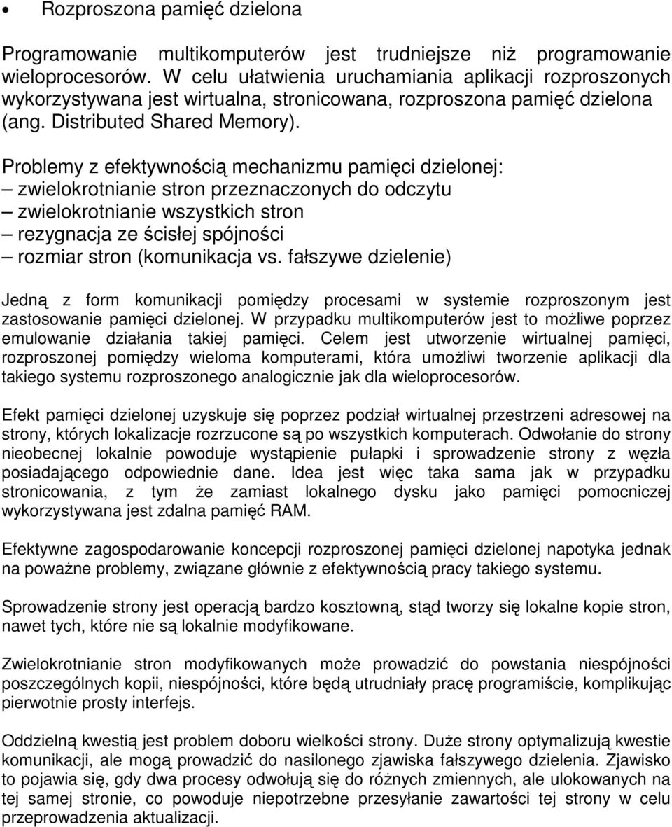 Problemy z efektywnością mechanizmu pamięci dzielonej: zwielokrotnianie stron przeznaczonych do odczytu zwielokrotnianie wszystkich stron rezygnacja ze ścisłej spójności rozmiar stron (komunikacja vs.