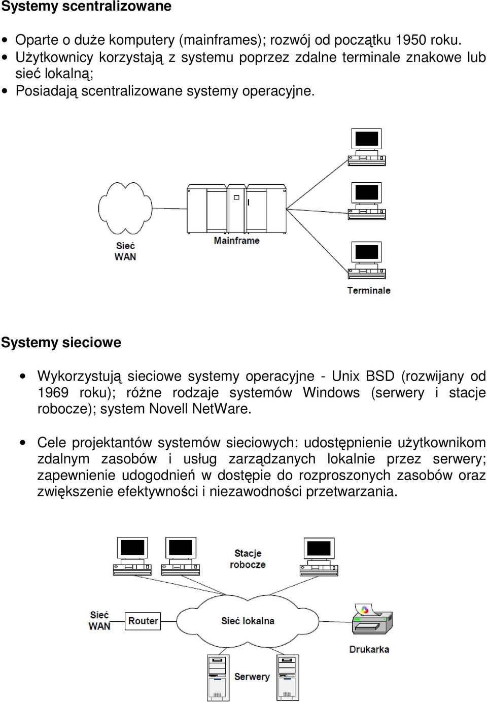 Systemy sieciowe Wykorzystują sieciowe systemy operacyjne - Unix BSD (rozwijany od 1969 roku); różne rodzaje systemów Windows (serwery i stacje robocze); system