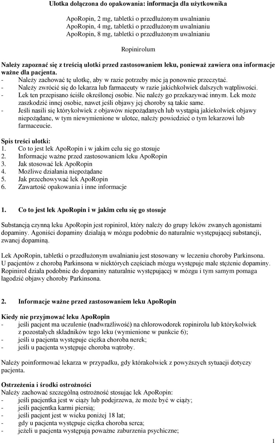 - Należy zachować tę ulotkę, aby w razie potrzeby móc ją ponownie przeczytać. - Należy zwrócić się do lekarza lub farmaceuty w razie jakichkolwiek dalszych wątpliwości.