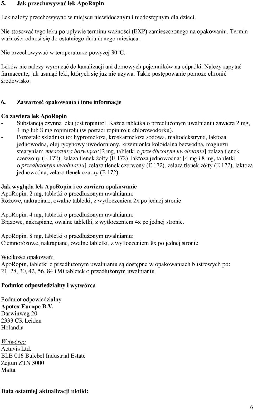 Należy zapytać farmaceutę, jak usunąć leki, których się już nie używa. Takie postępowanie pomoże chronić środowisko. 6.